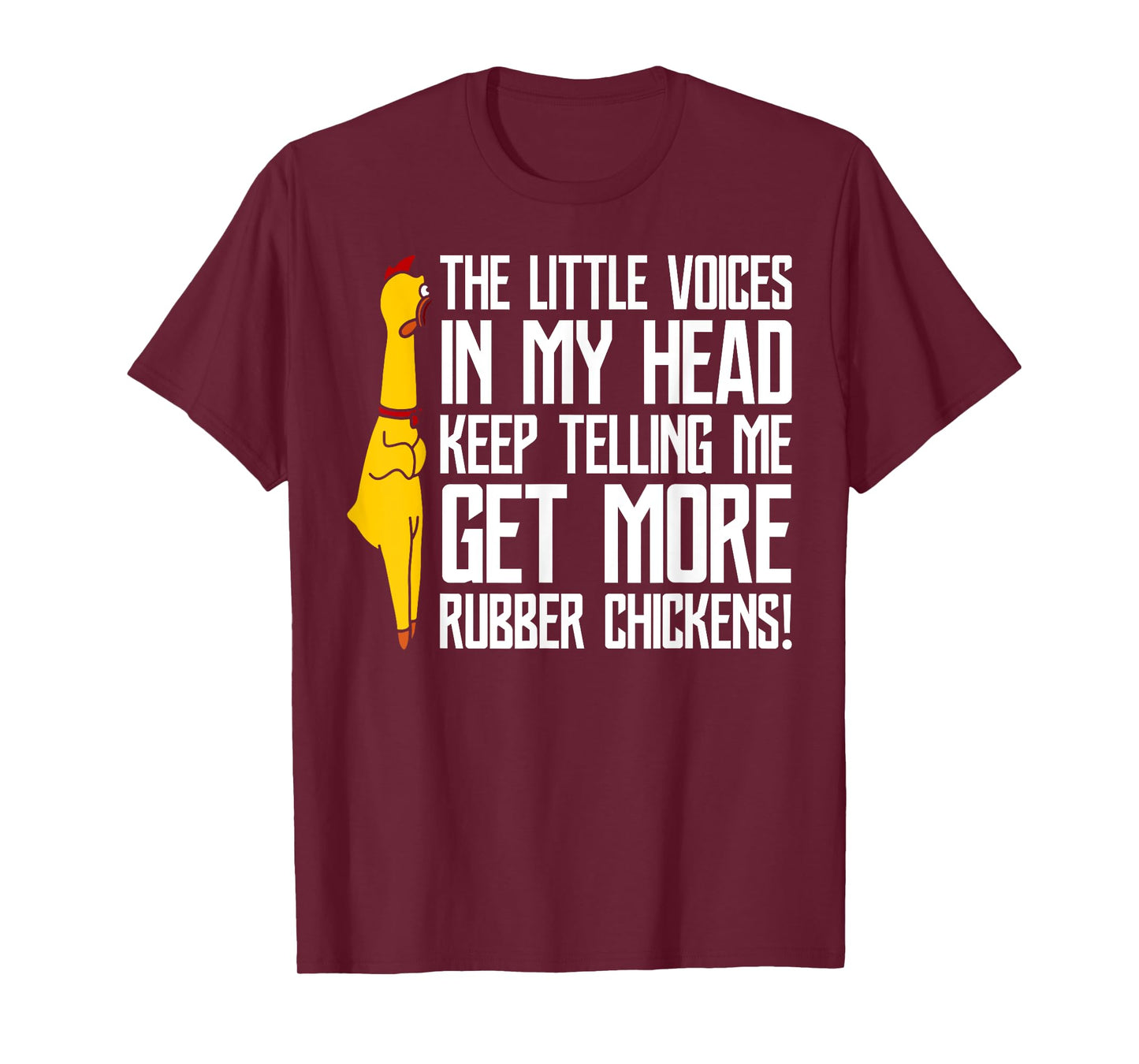 The Little Voices In My Head Get More Rubber Chickens T-Shirt