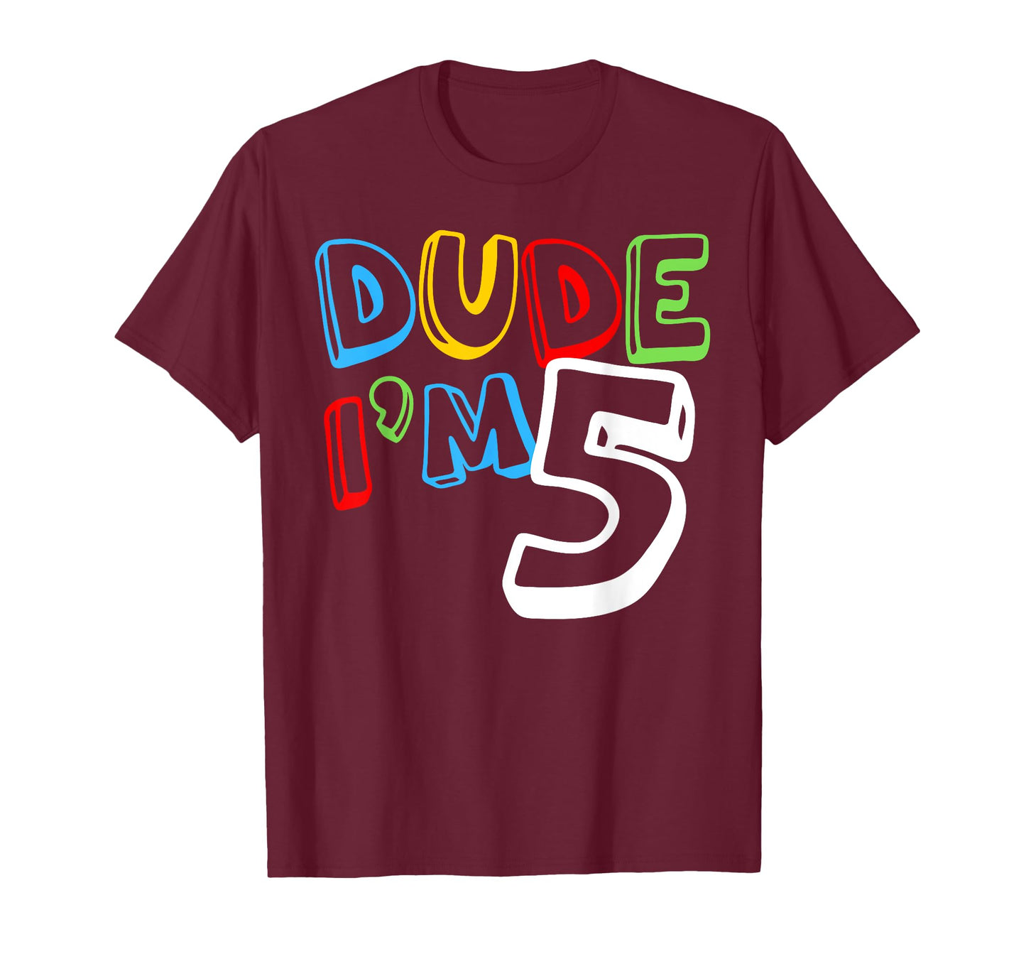 Dude I'm 5 Year Old It's My 5th Birthday Kid Happy Playful T-Shirt