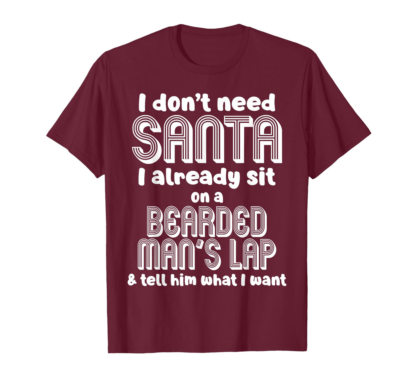 I Don't Need Santa I Already Sit On A Bearded Man's Lap Tell T-Shirt