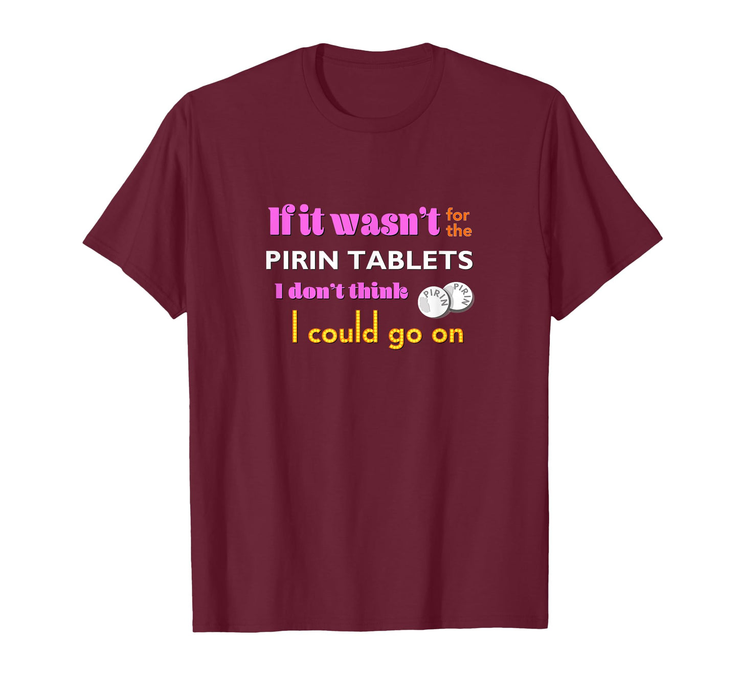 If it wasn't for the PIRIN - funny The Birdcage line T-Shirt