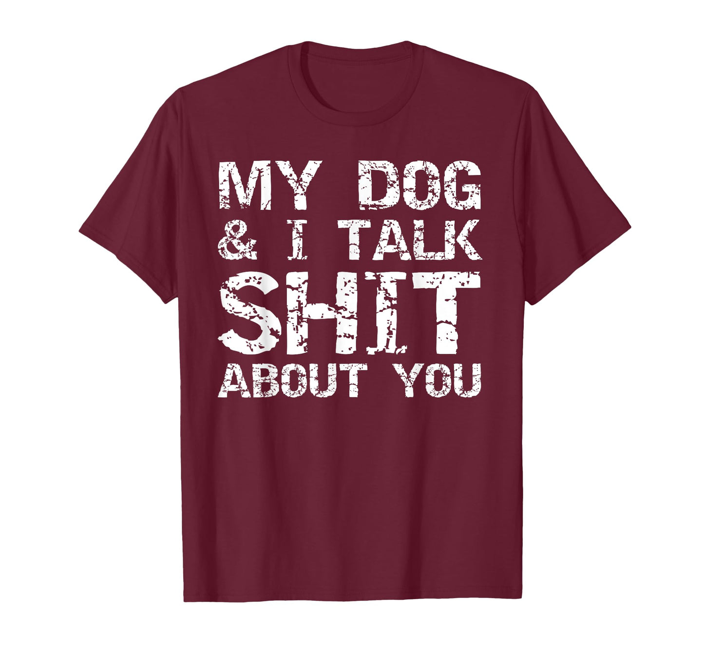 My Dog & I Talk Shit About You Shirt for Men Funny Dog Dad T-Shirt