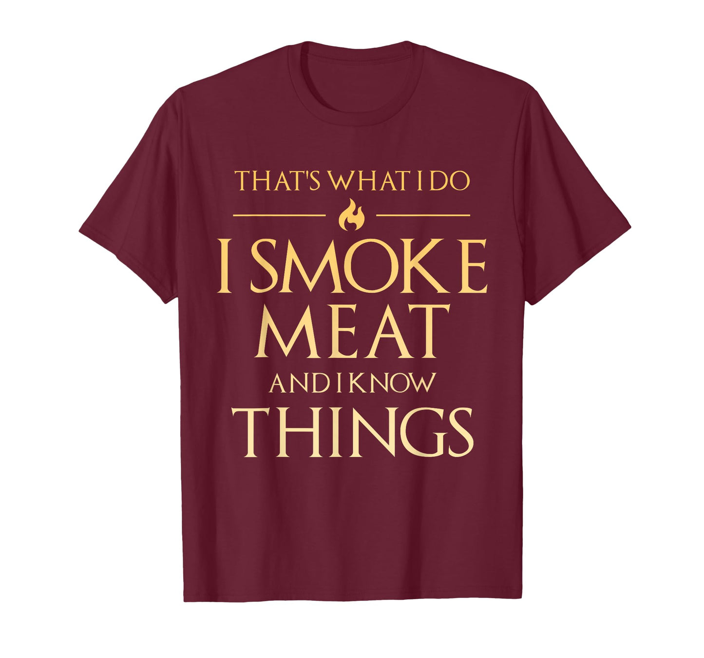 That's What I Do I Smoke Meat And I Know Things Dad BBQ Men T-Shirt