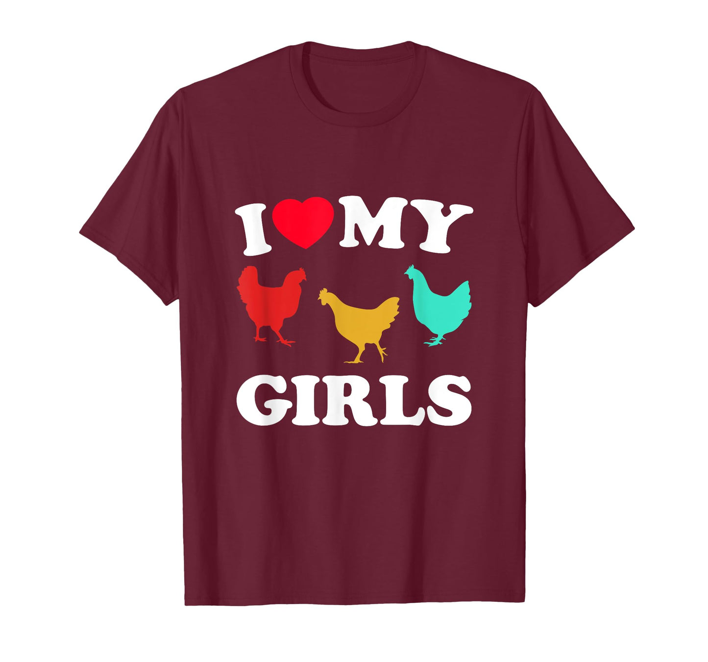 I Love My Girls - Funny Chicken T-Shirt