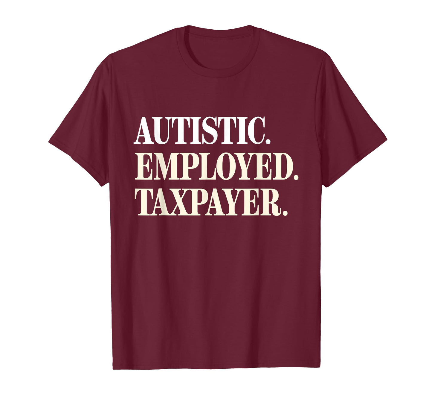 Autistic Employed Taxpayer Funny Autism Quote Woman T-Shirt