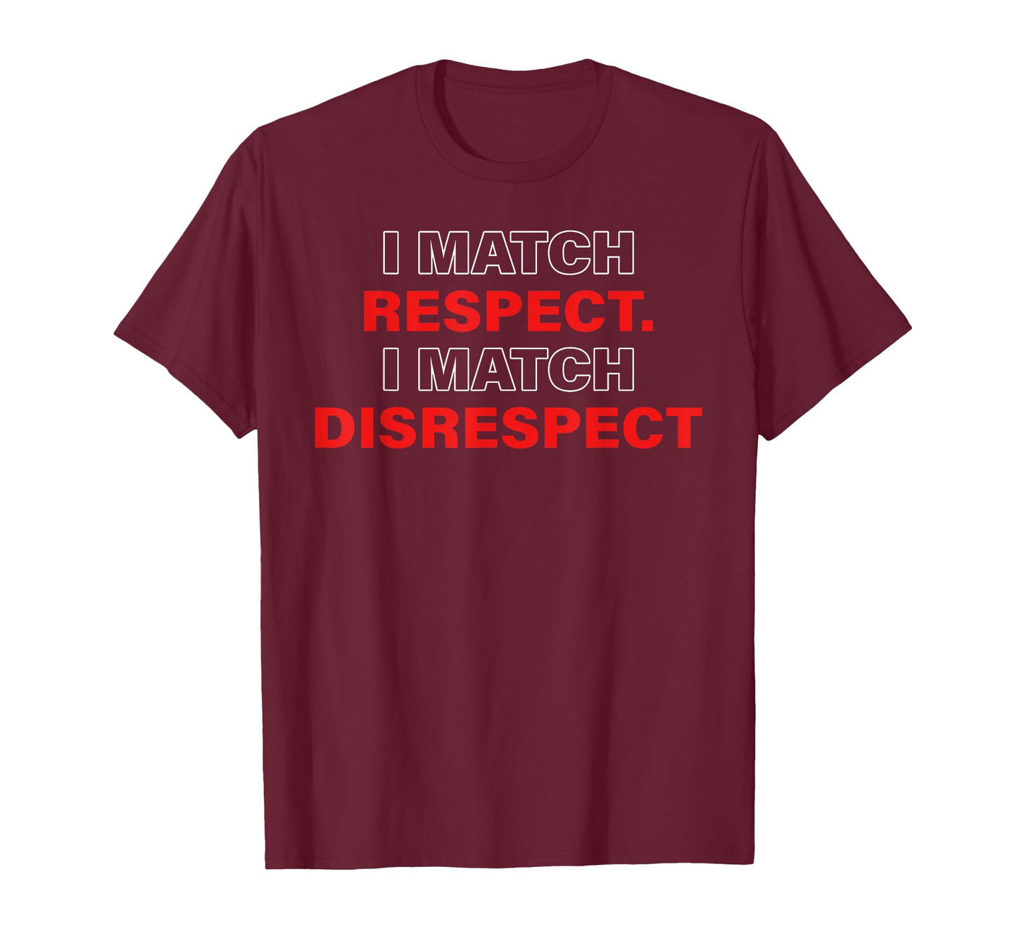I MATCH RESPECT. I MATCH DISRESPECT T-Shirt