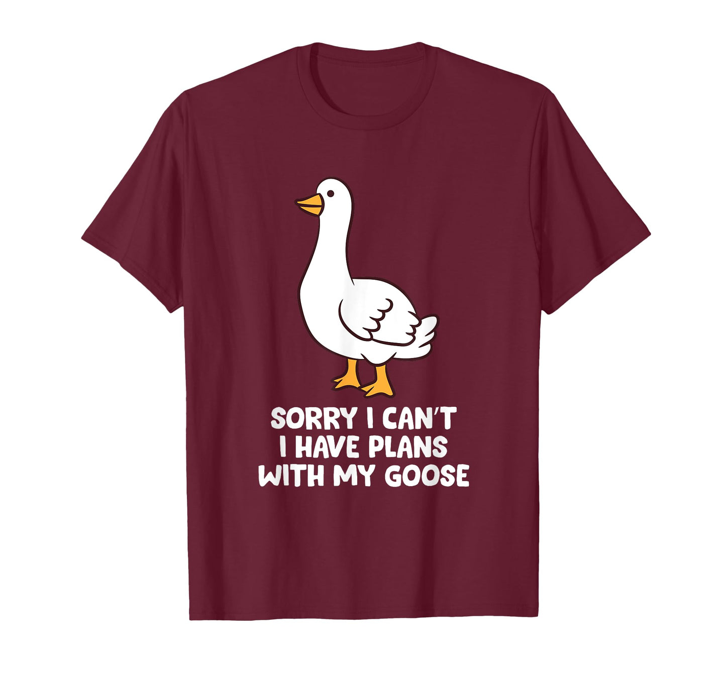 Funny Goose Sorry I Can't I Have Plans With My Goose T-Shirt