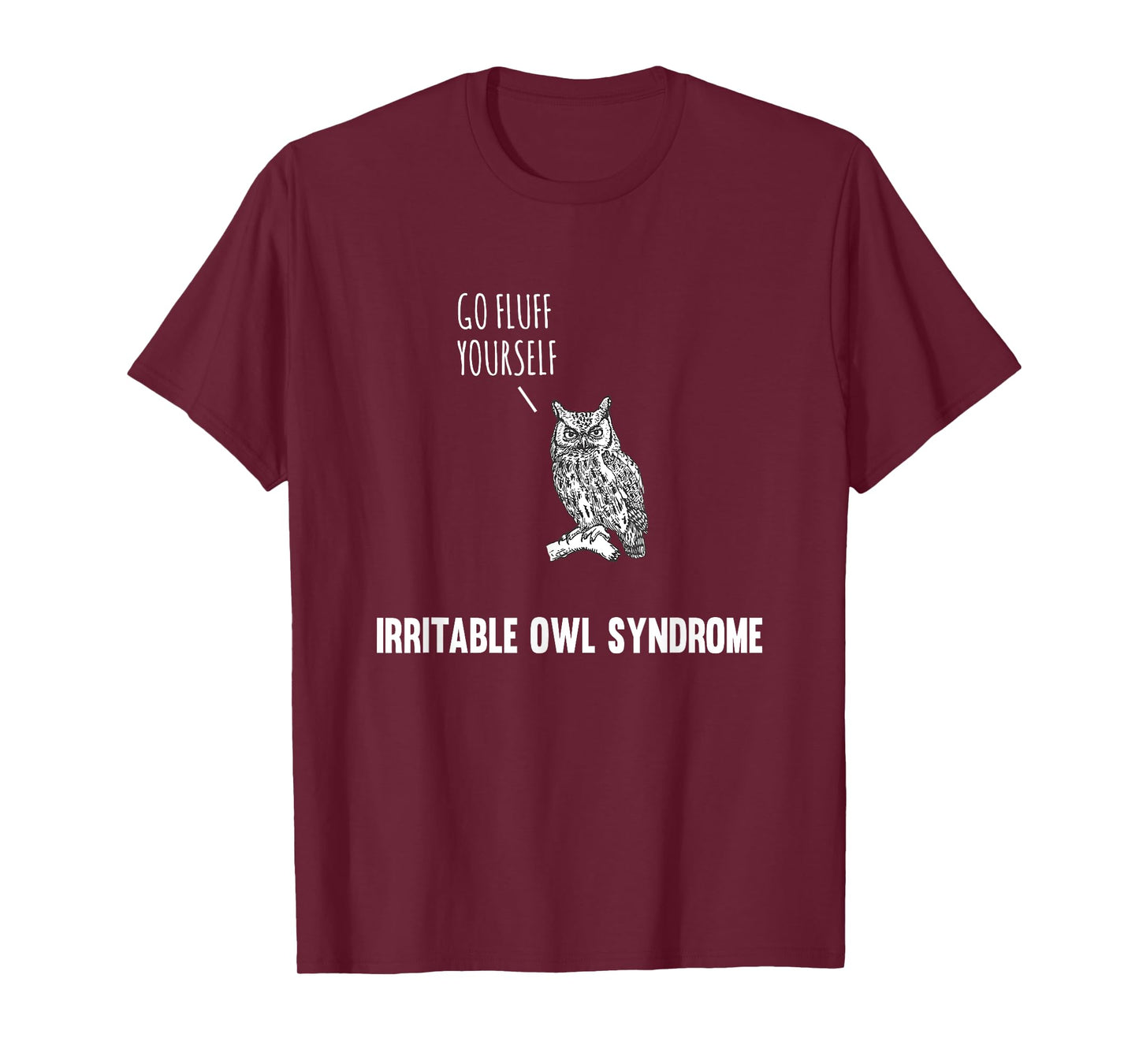 Go Fluff Yourself Irritable Owl Syndrome T-Shirt T-Shirt