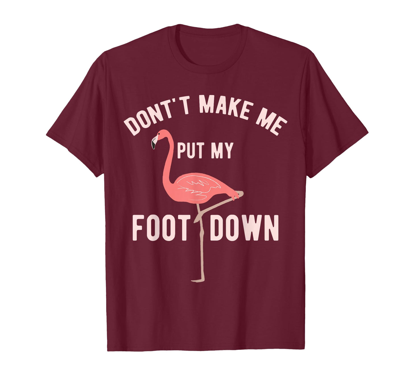 Don't Make Me Put My Foot Down Funny Flamingo T-Shirt