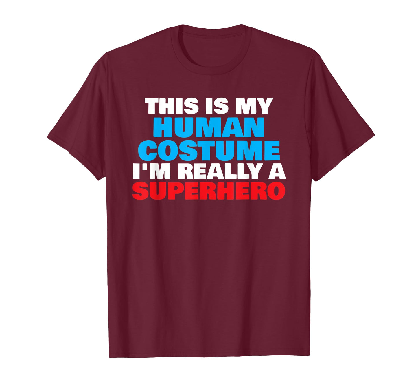This Is My Human Costume I'm Really A Superhero Halloween T-Shirt