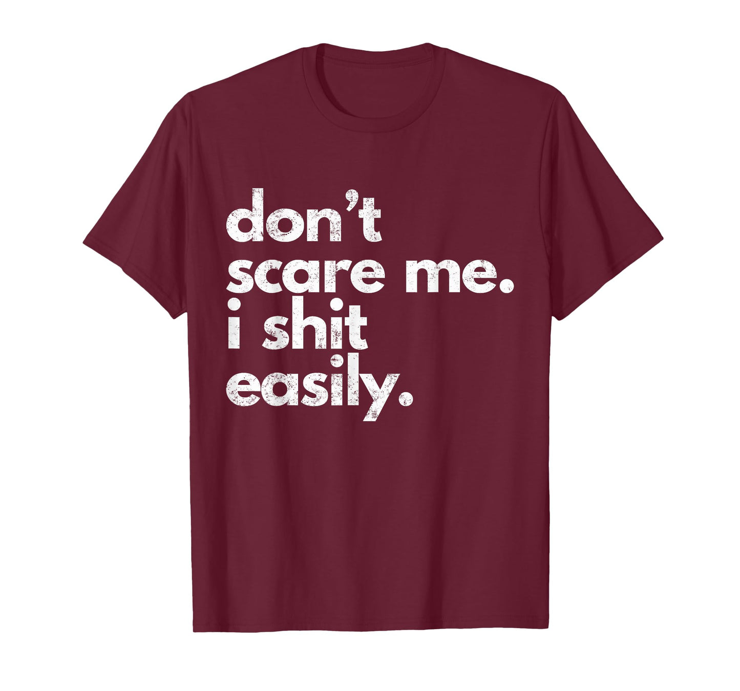 Don't Scare Me I Shit Easily Funny Sarcasm Quote T-Shirt