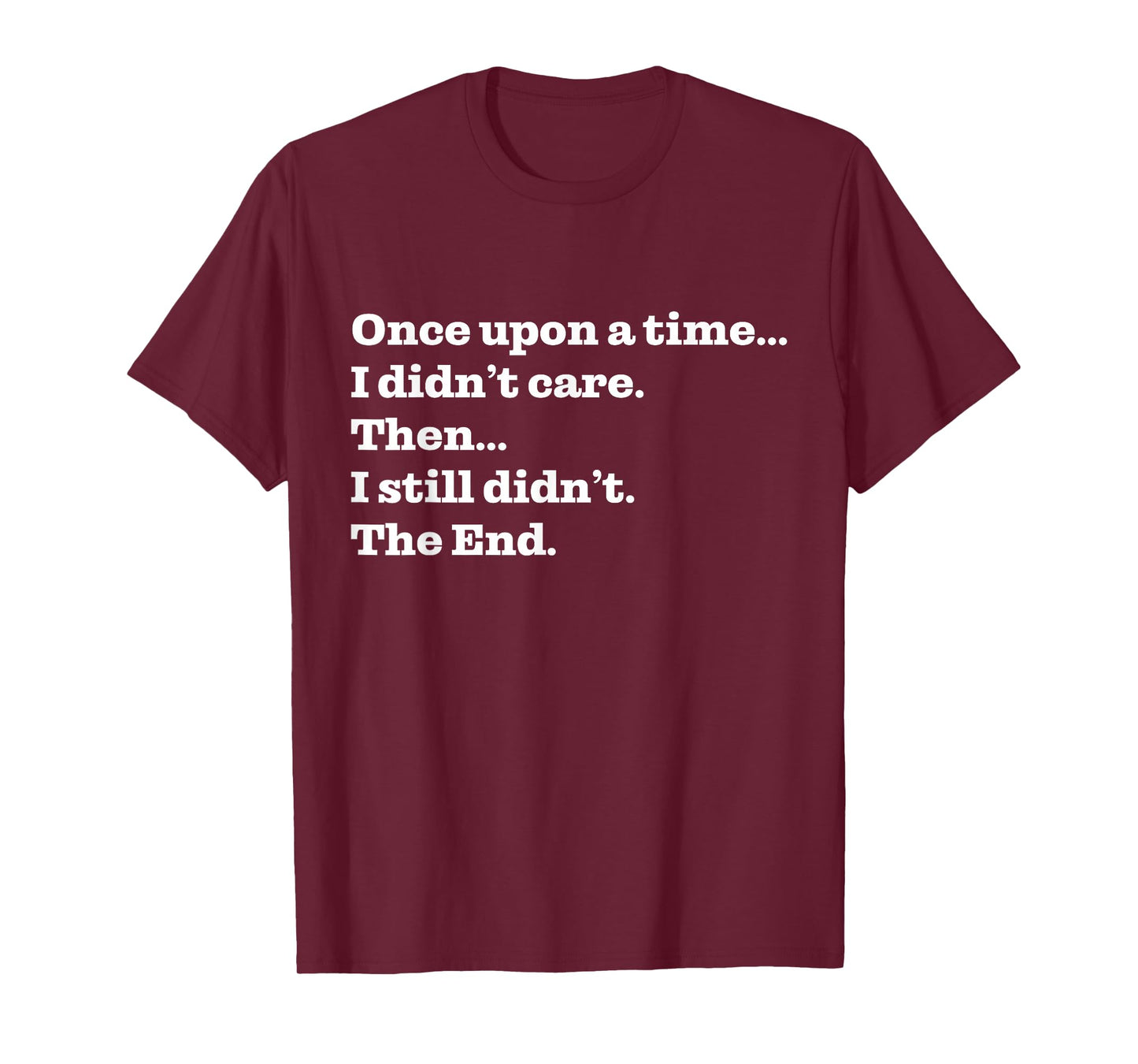 Once Upon A Time I Didn't Care Then I Still Didn't The End T-Shirt