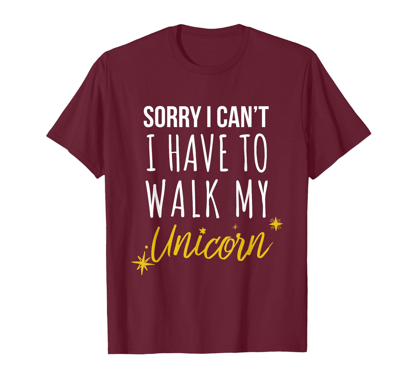 Sorry I Cant I have To Walk My Unicorn - Funny Novelty T-Shirt