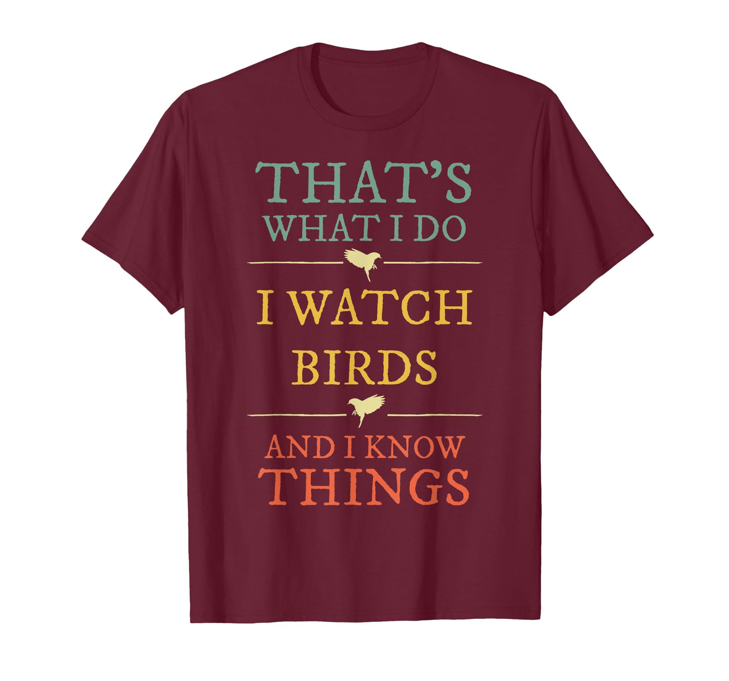 I Watch Birds I Know Things Shirt Bird Watcher Gift T-Shirt