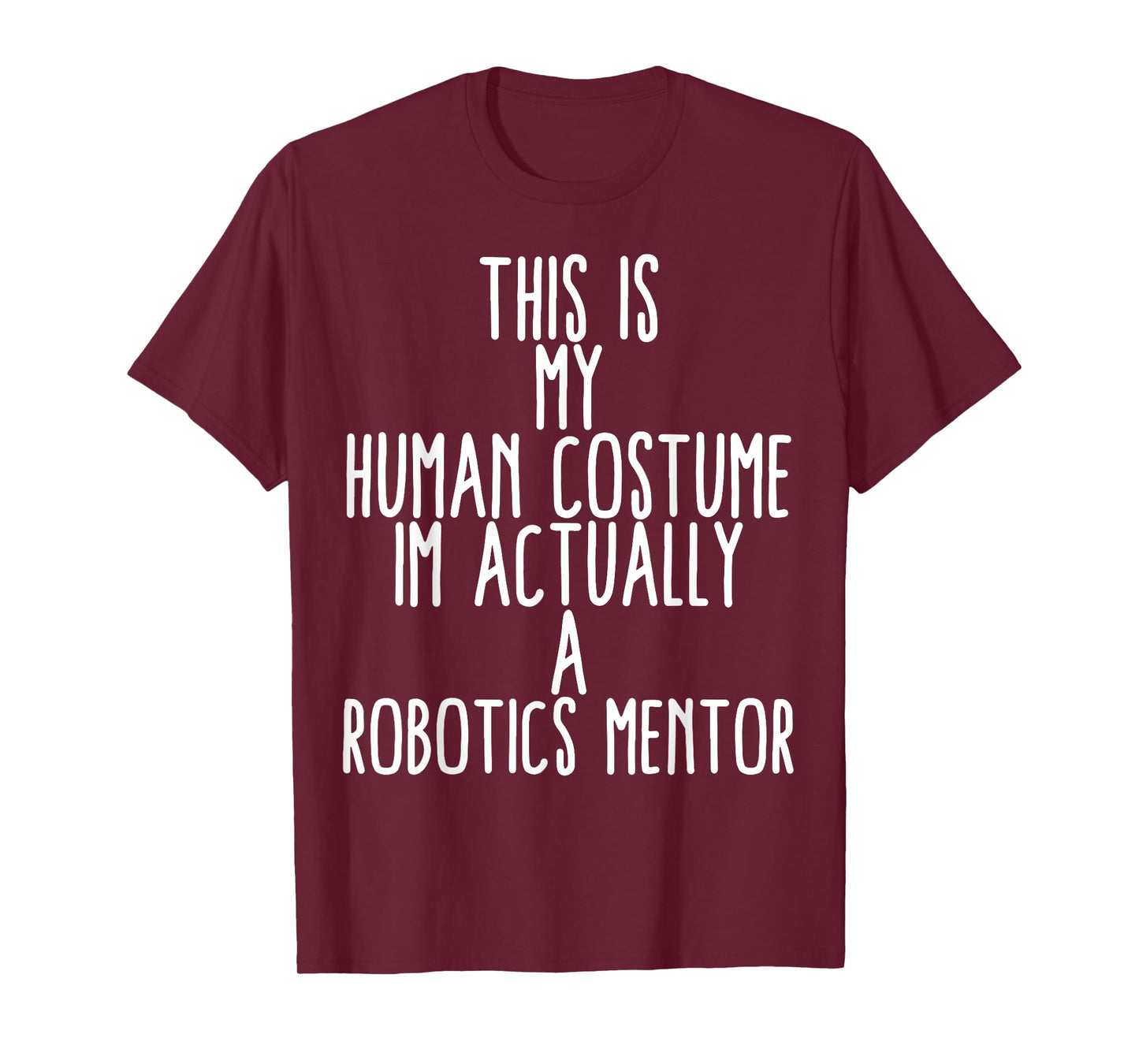 Human Costume Robotics Mentor Science Robo Coach Robotics T-Shirt
