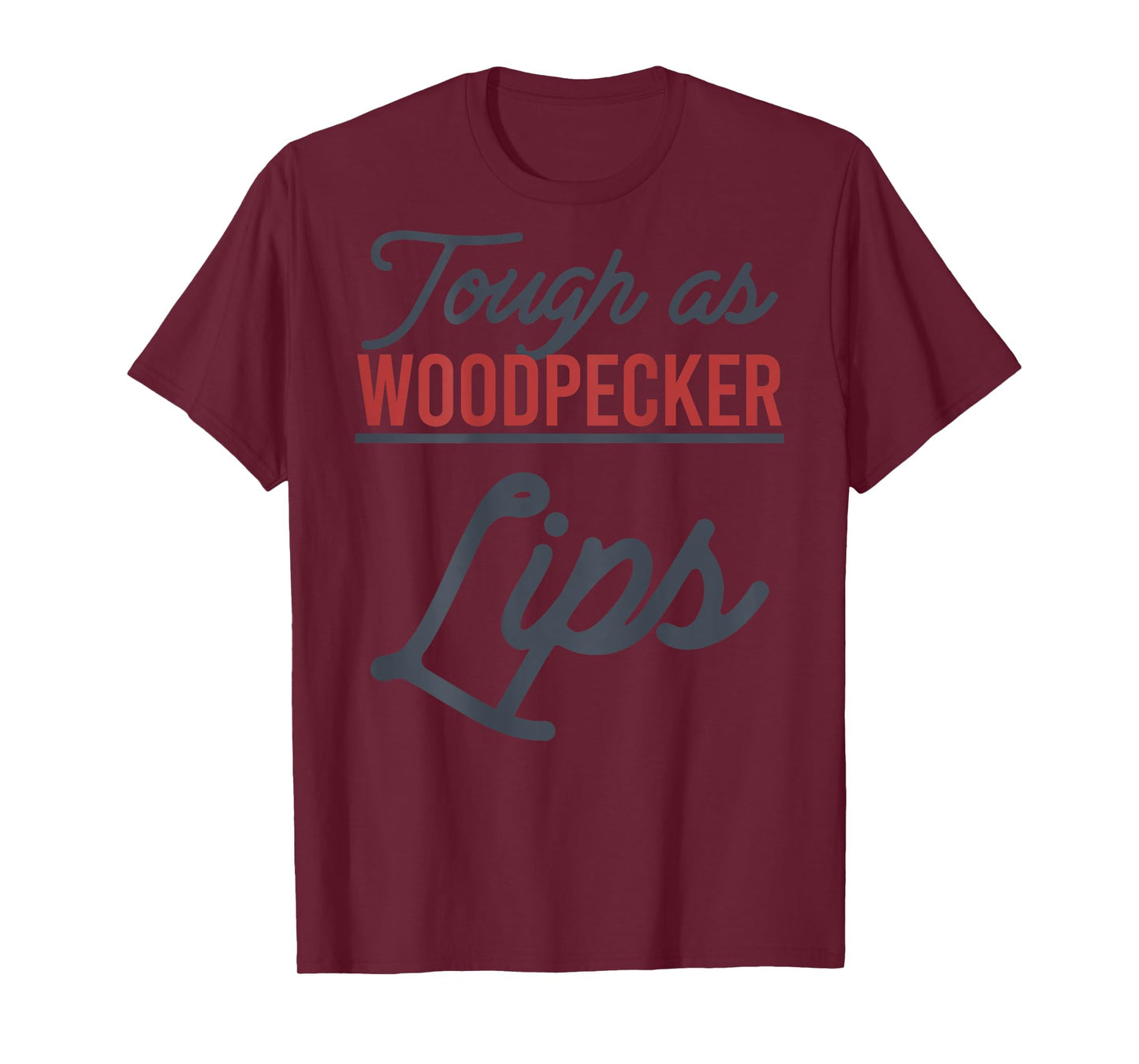 Tough As Woodpecker Lips Bird Animal Nature (In Back) T-Shirt