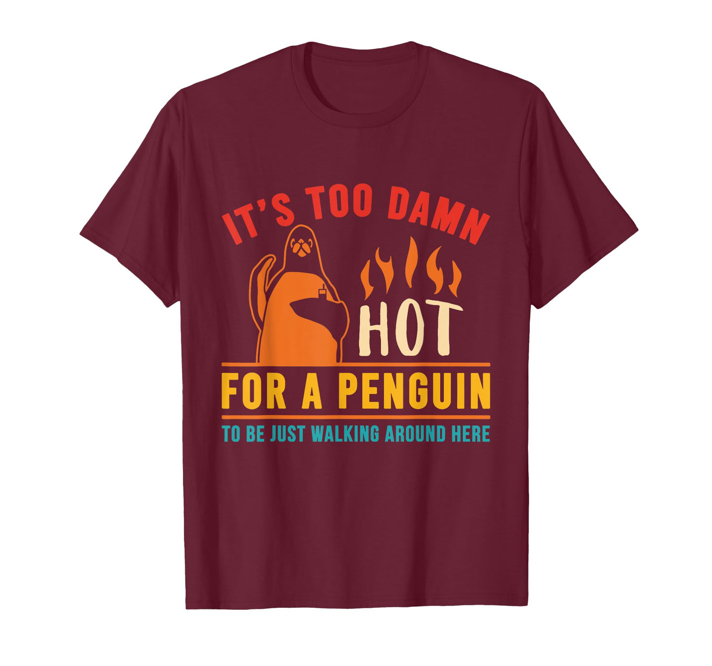 It's Too Damn Hot For A Penguin To Be Just Walking Vintage T-Shirt