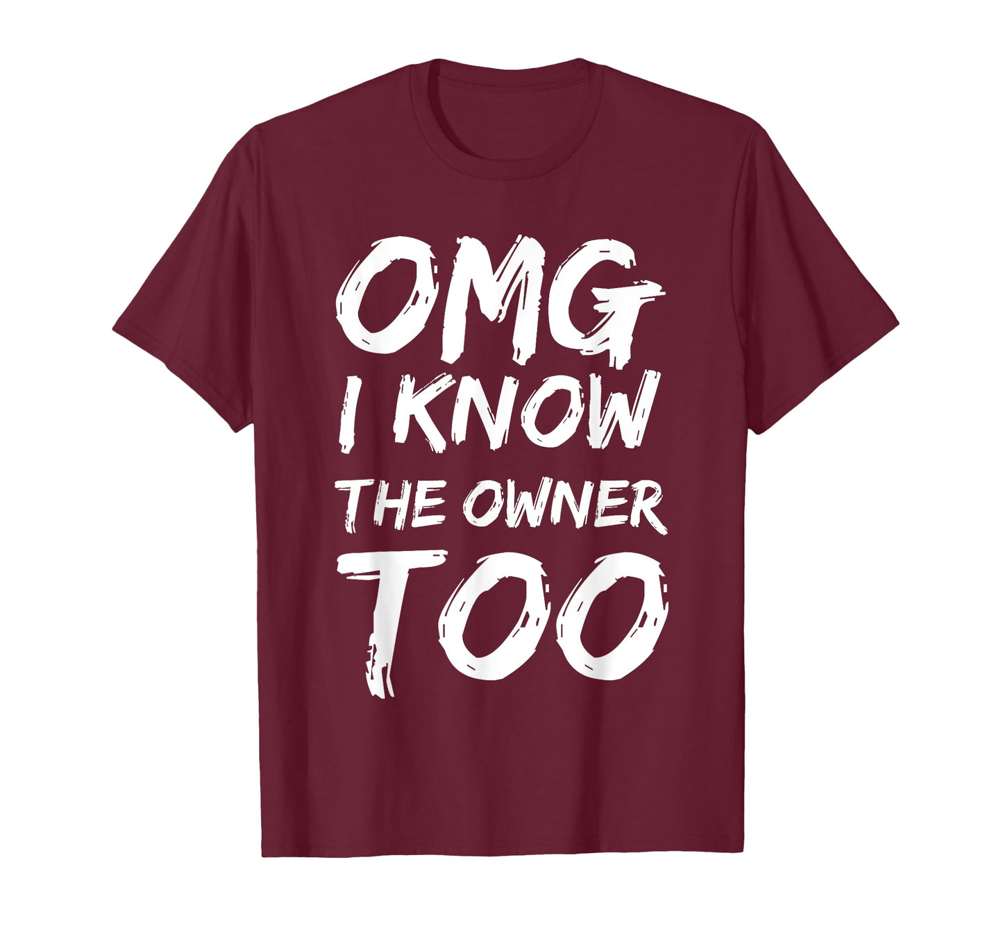 OMG I Know The Owner Two Funny Quote T-Shirt