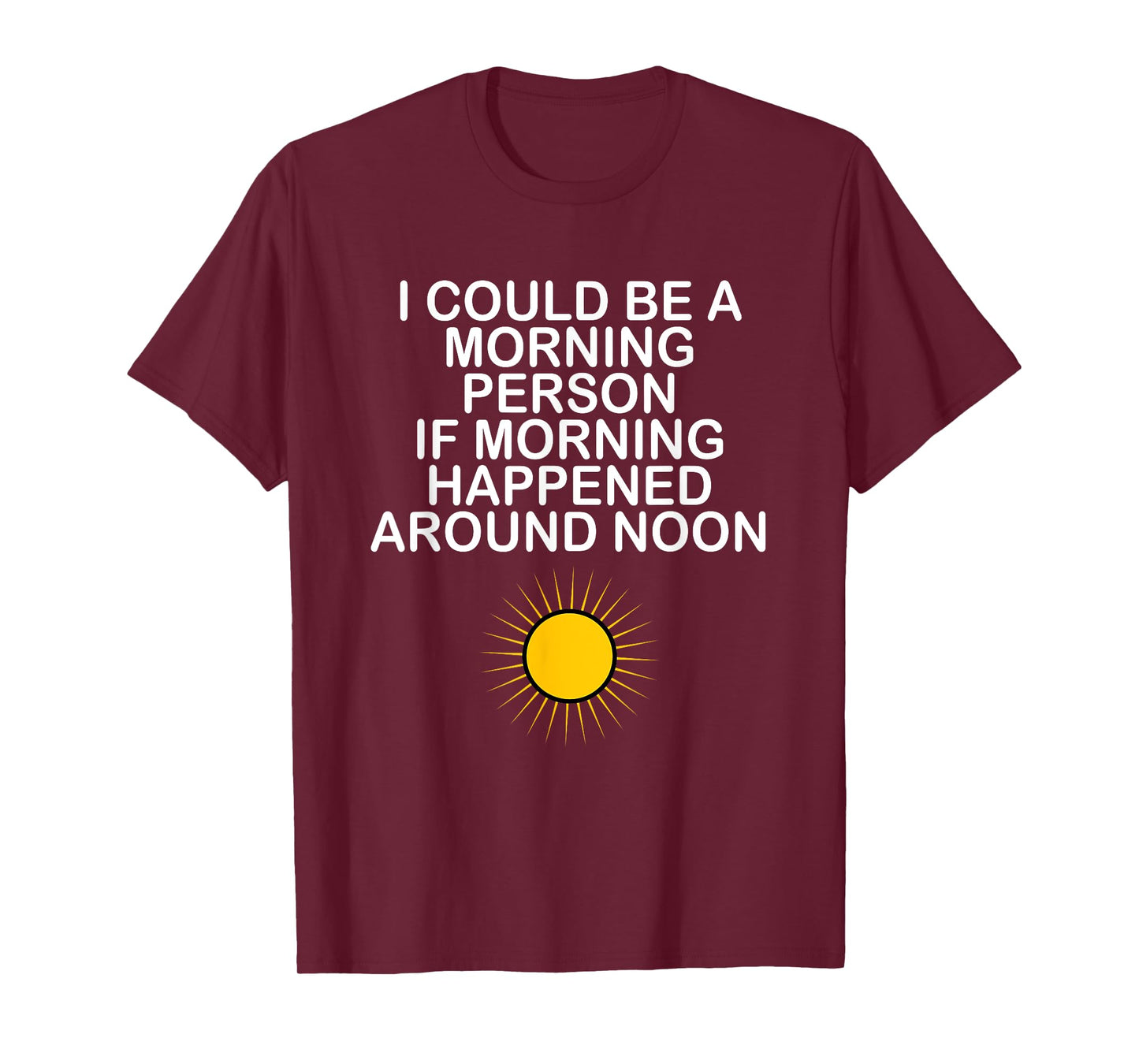 I Could Be A Morning Person If Morning Happened Around Noon T-Shirt