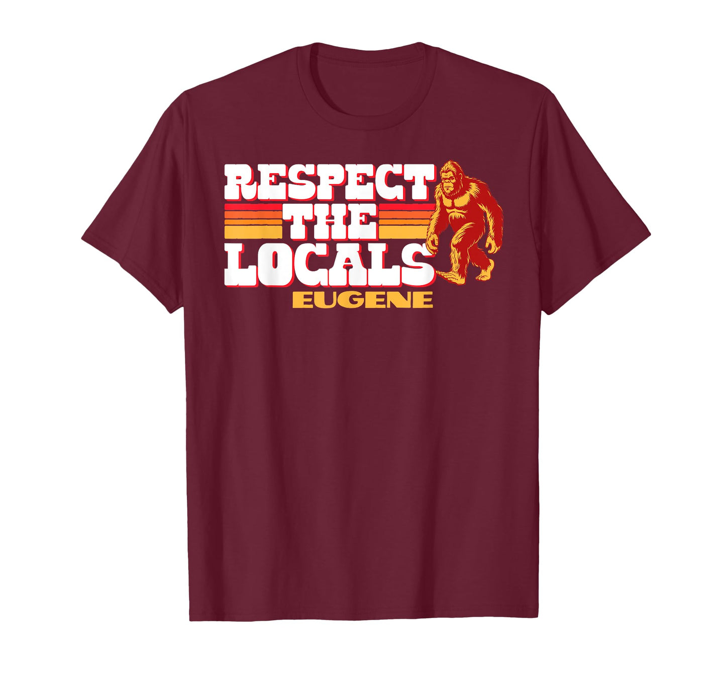Eugene Bigfoot Respect the Locals Sasquatch Native T-Shirt