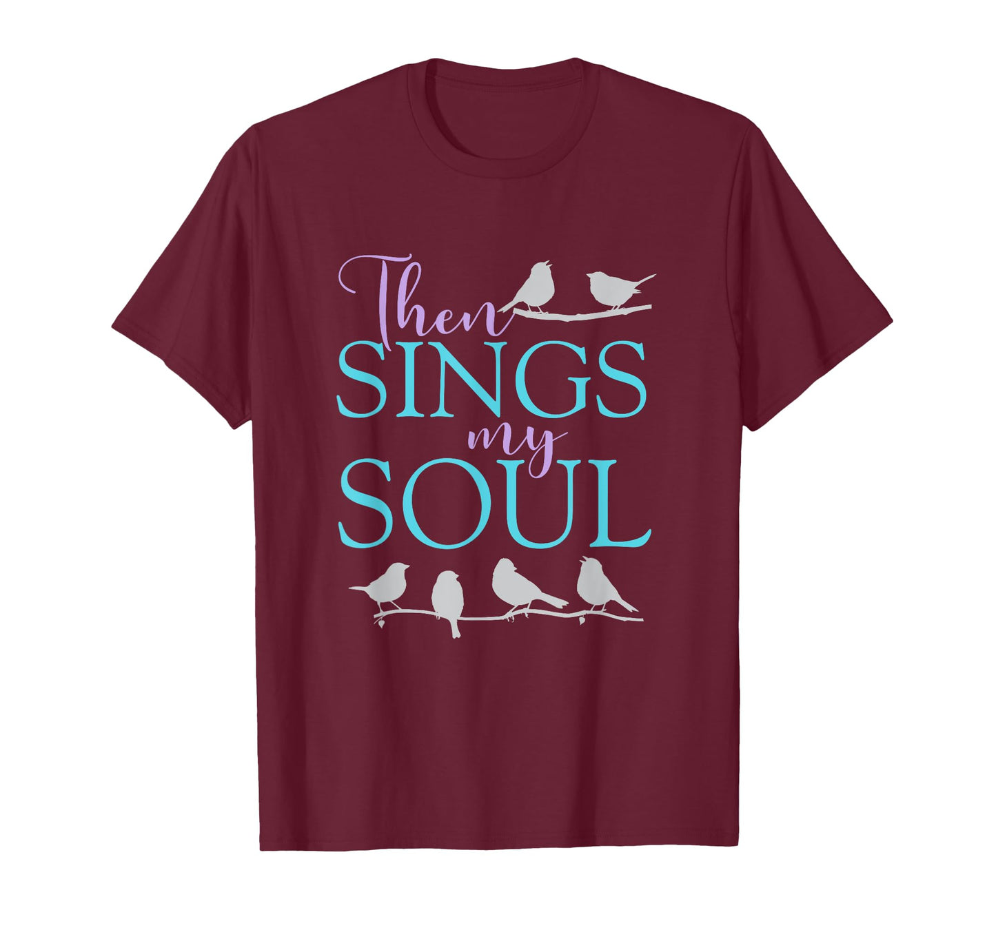 Then Sings My Soul - Inspirational Uplifting Spiritual Faith T-Shirt