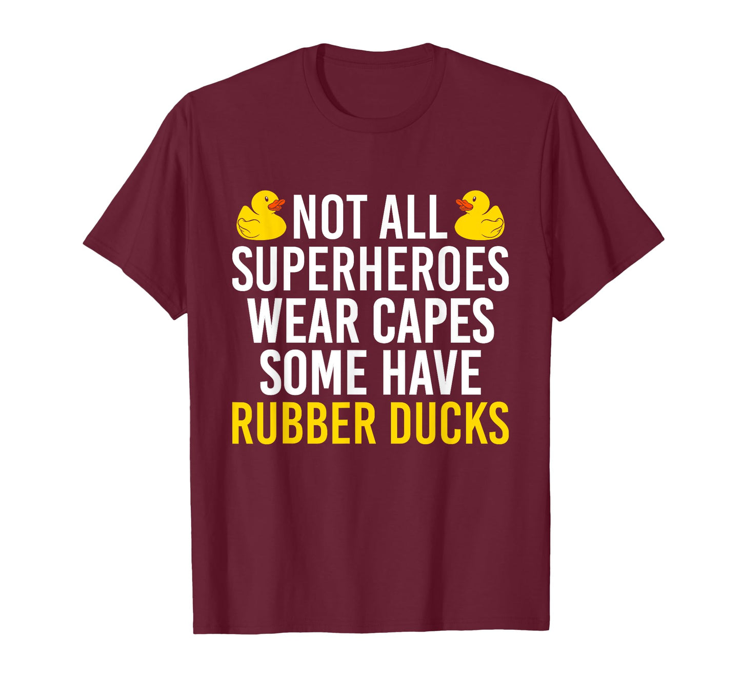 Not All Superheroes Wear Capes Rubber Duck Bath Duck T-Shirt