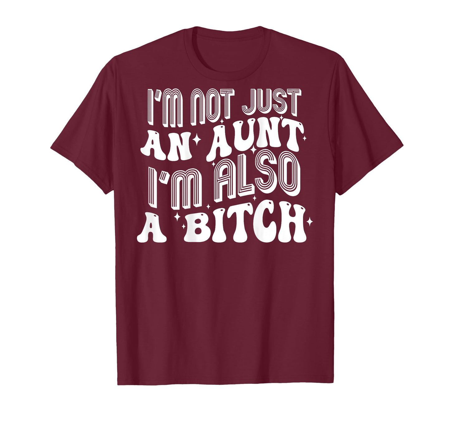 I'm Not Just An Aunt I'm Also A Bitch (on back) T-Shirt