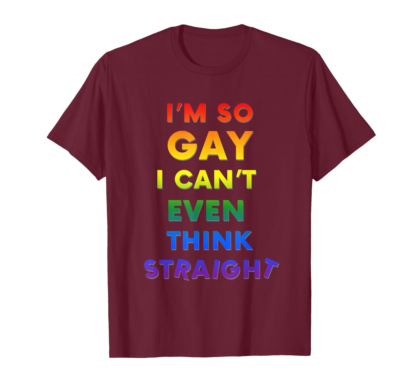 I'm So Gay I Can't Think Straight Funny LGBTQ T-Shirt