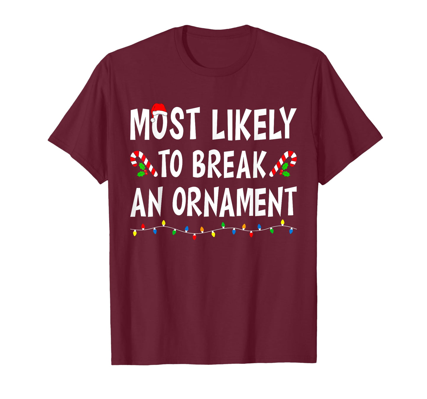 Most Likely To Break An Ornament Xmas Funny Family Christmas T-Shirt