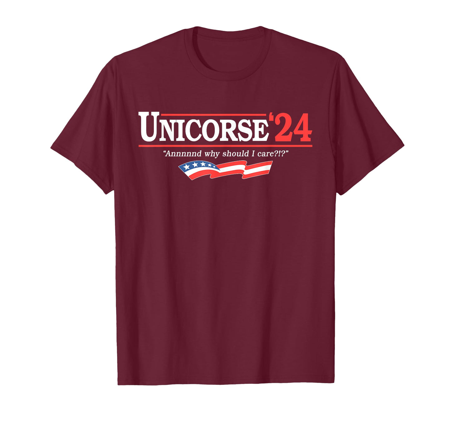 Unicorse 24 For President And Why Should I Care T-Shirt
