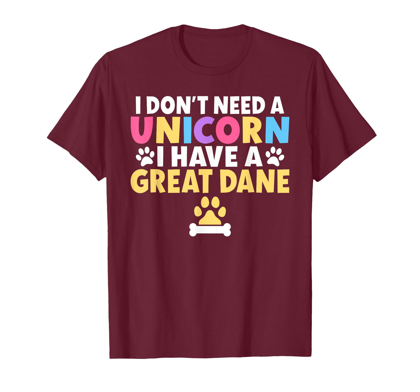 I dont need a Unicorn i have a Great Dane T-Shirt