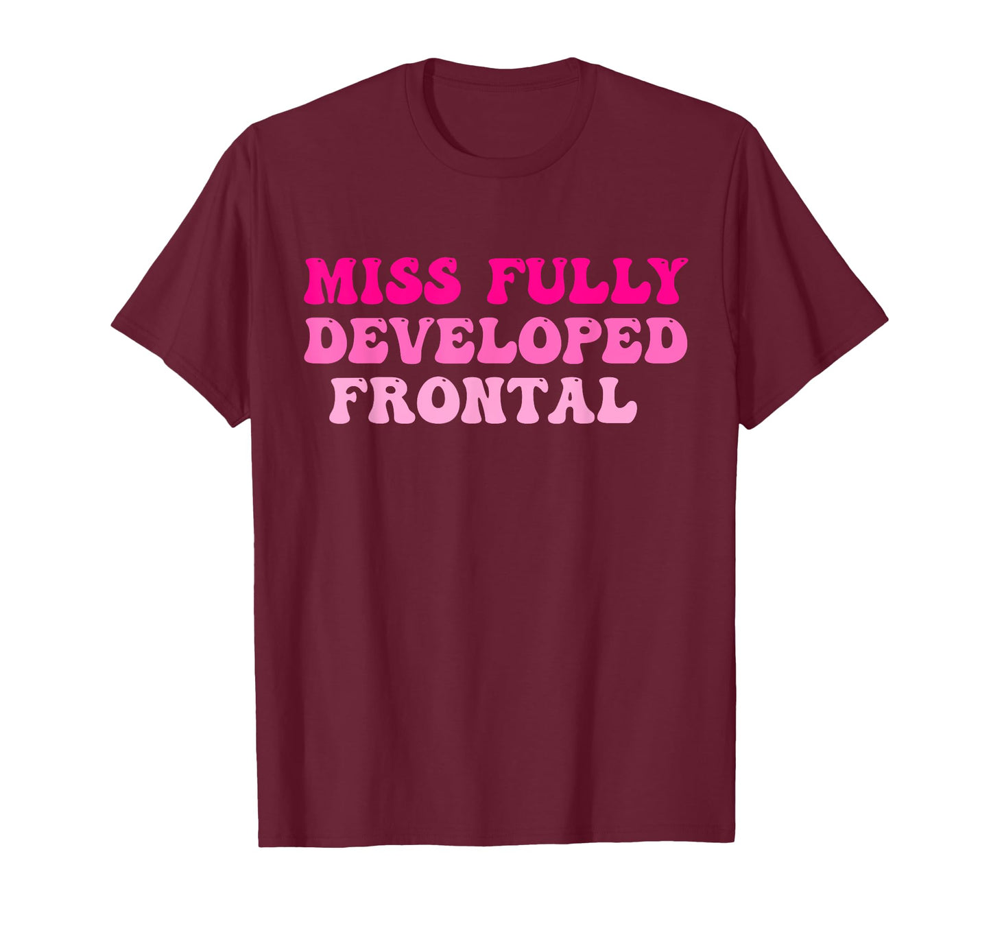 Miss Fully Developed Frontal Lobe Hippie Design T-Shirt