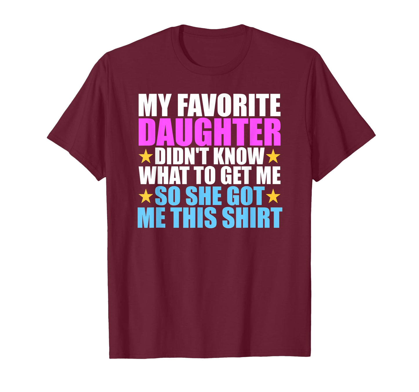 My Favorite Daughter Got Me This Shirt - Funny Dad and Mom T-Shirt