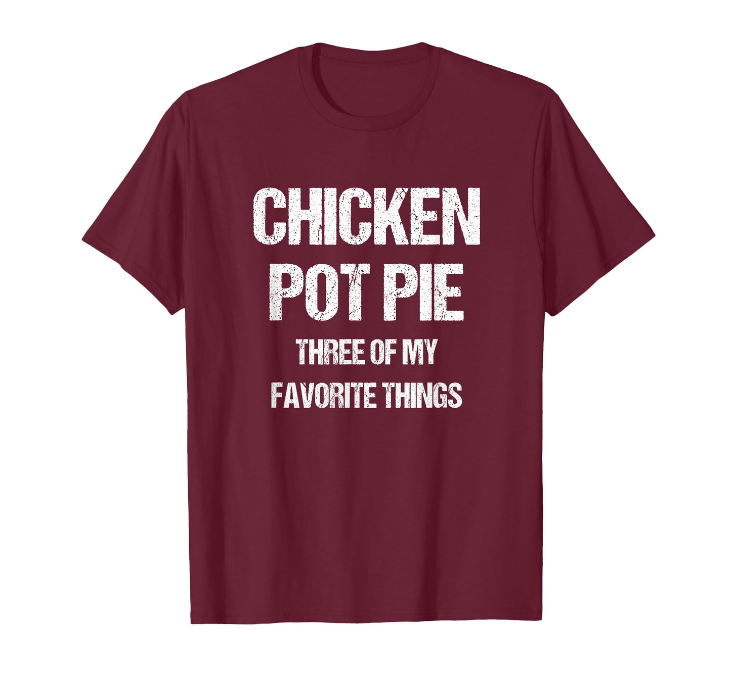 Chicken Pot Pie Three Of My Favorite Funny Sarcastic T-Shirt