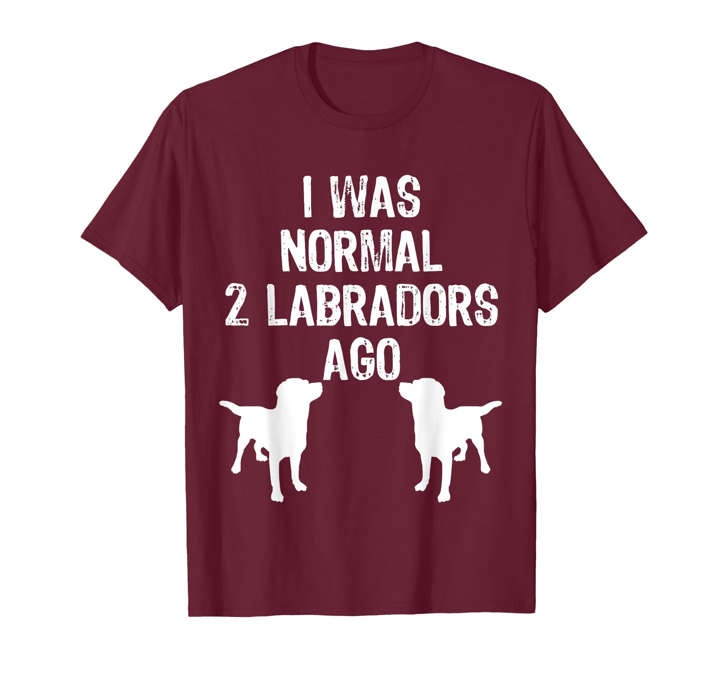 I Was Normal 2 Labradors Ago - Funny Retriever T Shirt T-Shirt