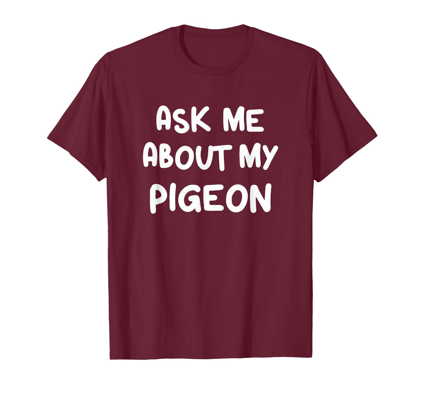 Ask Me About My Pigeon Funny Pigeon Lovers Bird Watching T-Shirt