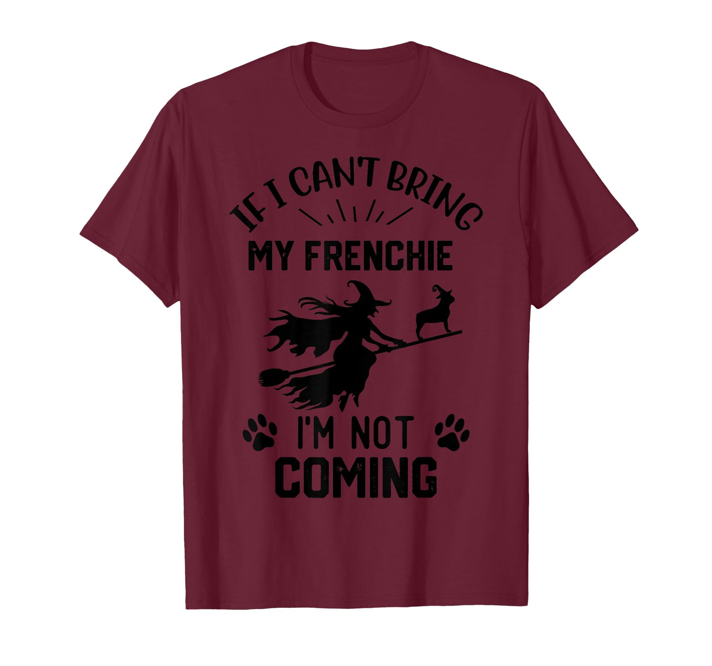 If I Can't Bring My Frenchie I'm Not Coming halloween witch T-Shirt