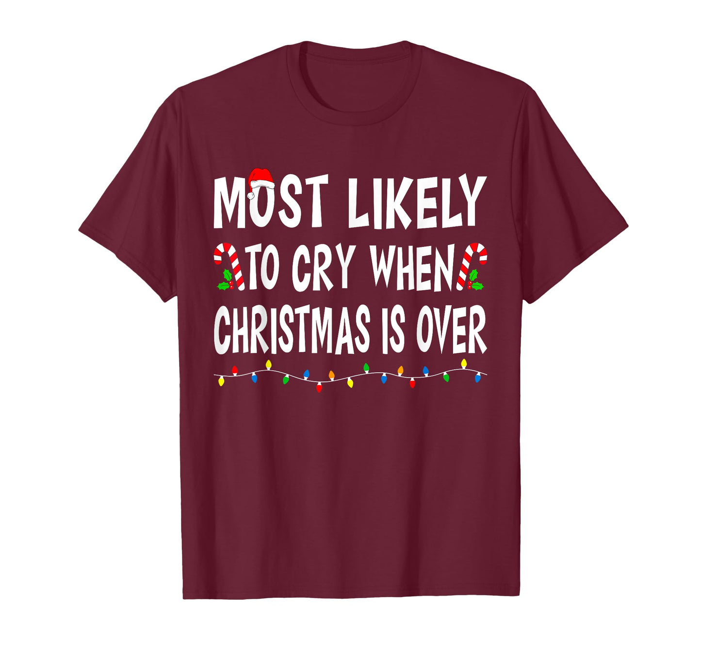 Most Likely To Cry When Christmas Is Over Funny Family Xmas T-Shirt