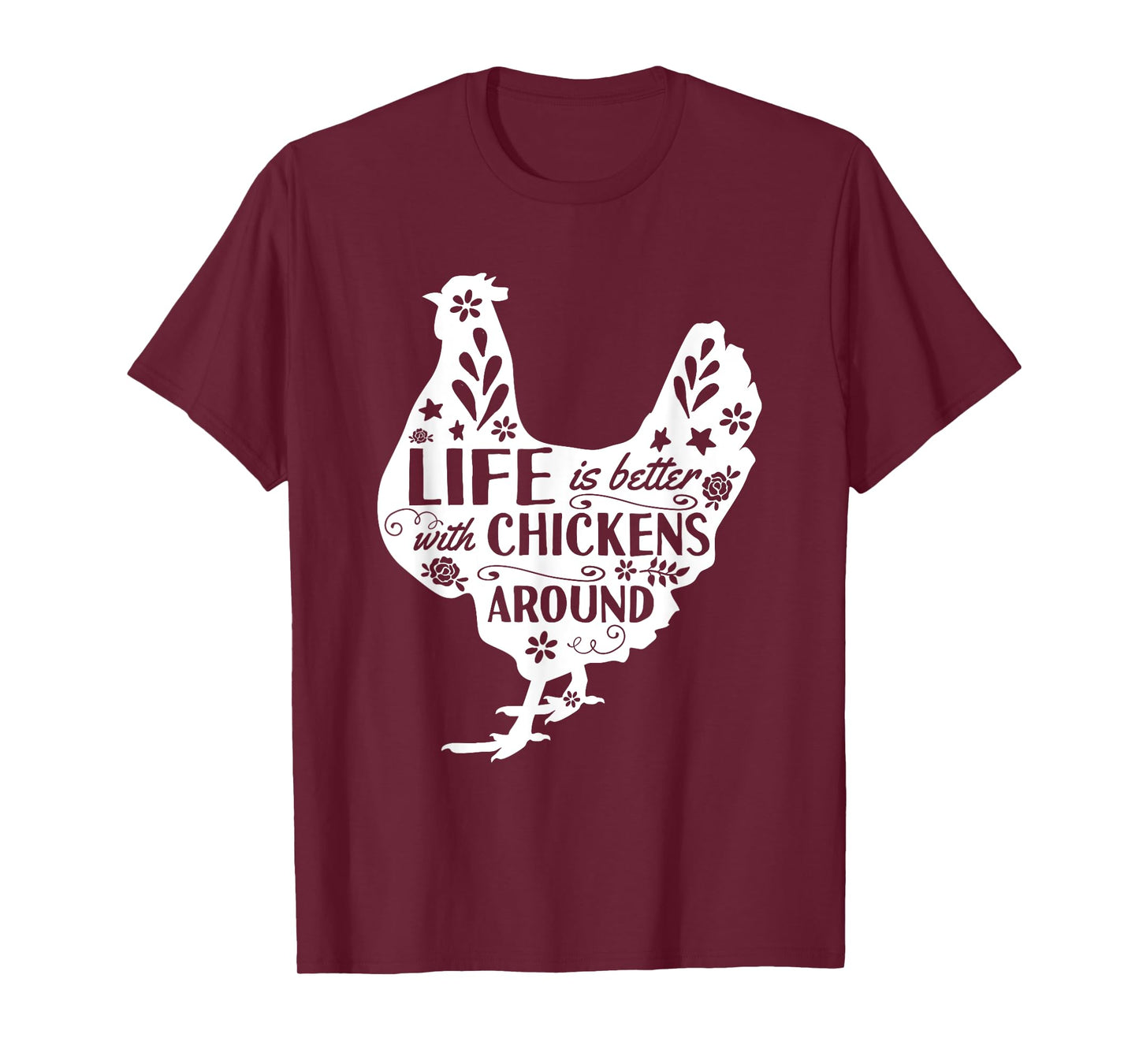 Life Is Better With Chickens Around Chicken T-Shirt