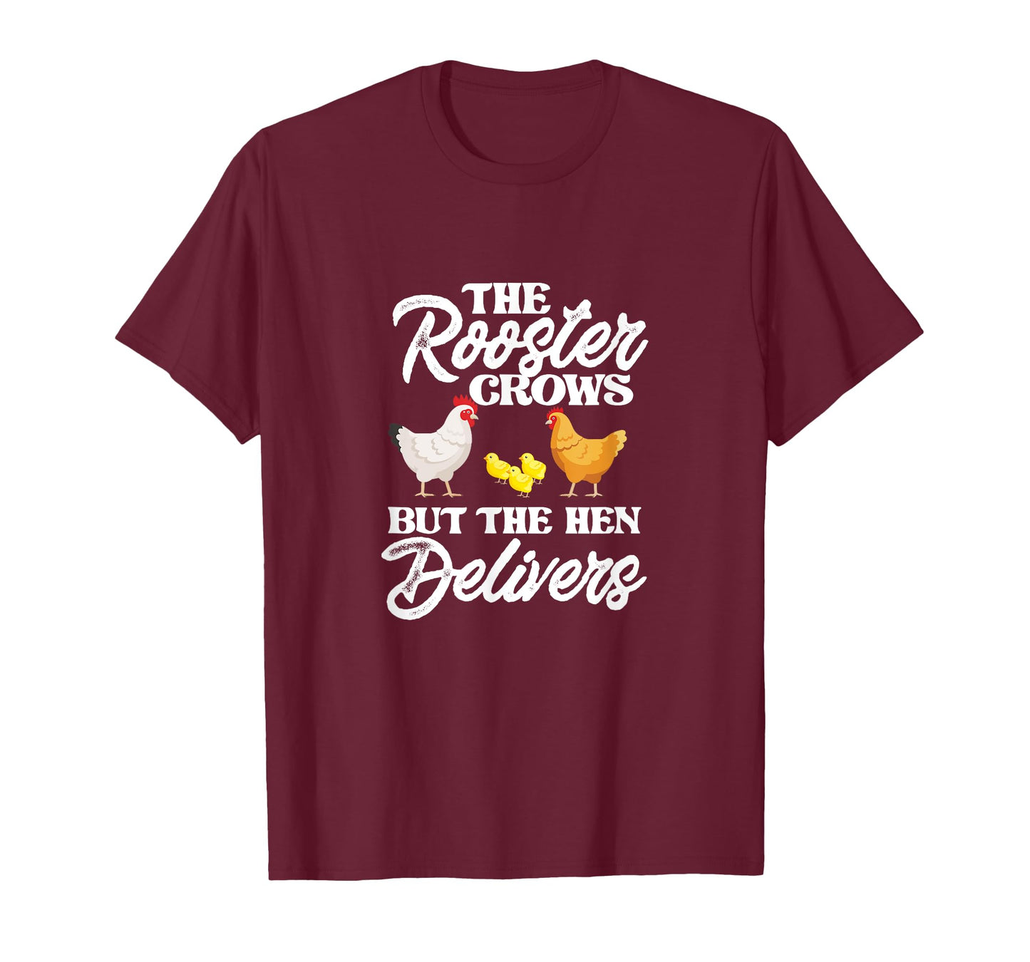 The Rooster Crows But The Hen Delivers Chicken Chick Farming T-Shirt