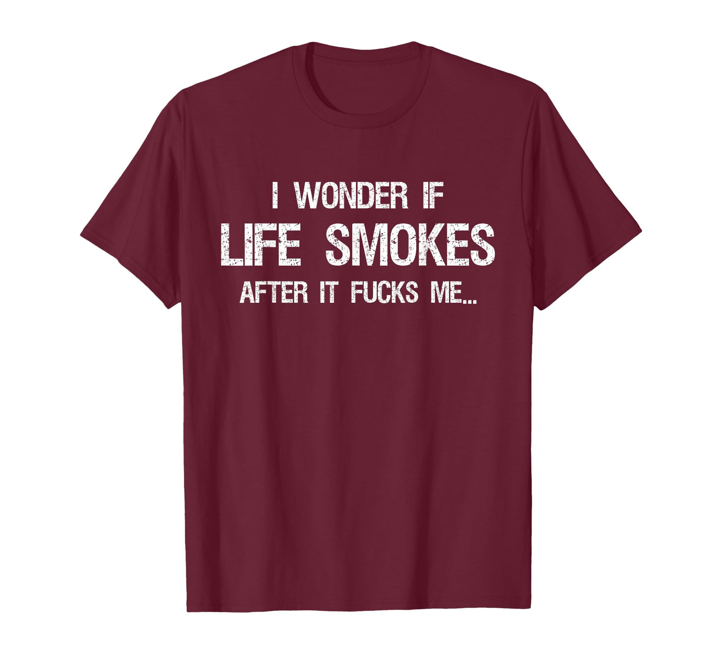 I Wonder if Life Smokes After it Fucks Me Vintage Sarcastic T-Shirt