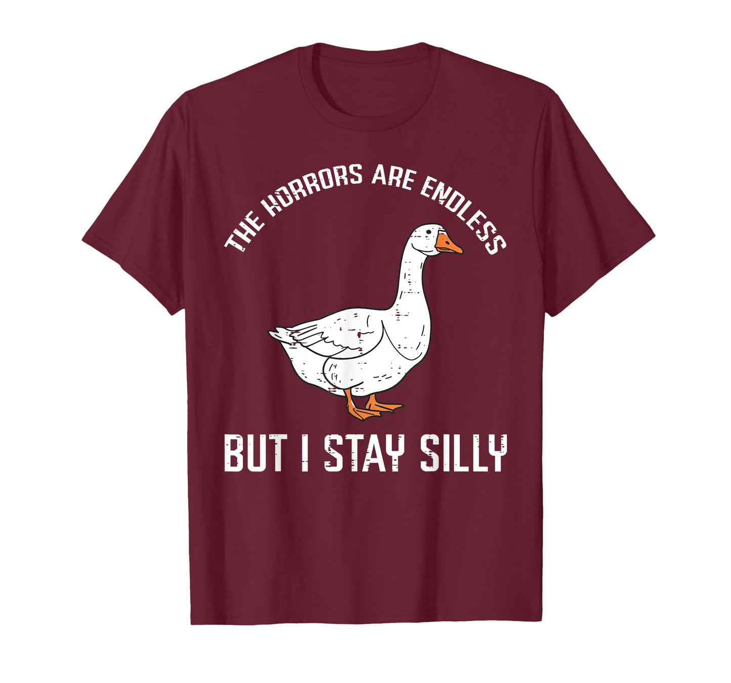 Goose Horrors Endless But I Stay Silly Funny Men Women Kids T-Shirt