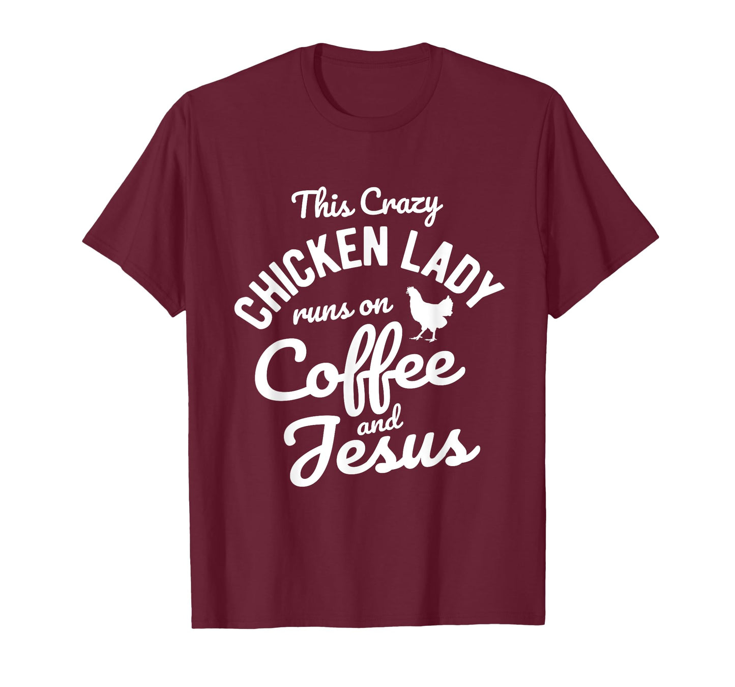 This Crazy Chicken Lady Runs On Coffee And Jesus Chicken T-Shirt