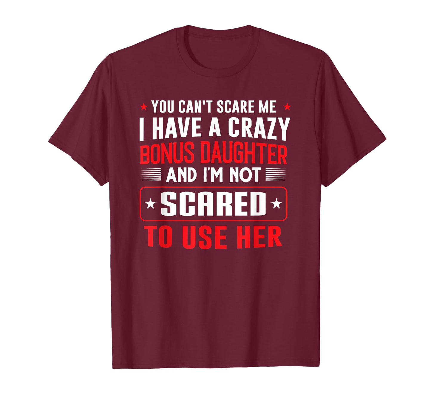 You can't scare me I have a bonus daughter Bonus Dad Gift T-Shirt