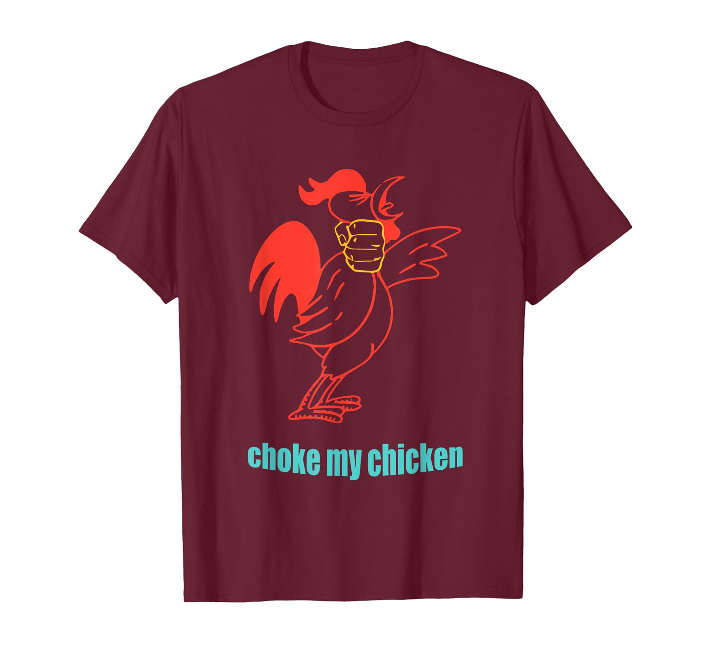 Choke My Chicken Funny Cock Animal Apparel T-Shirt