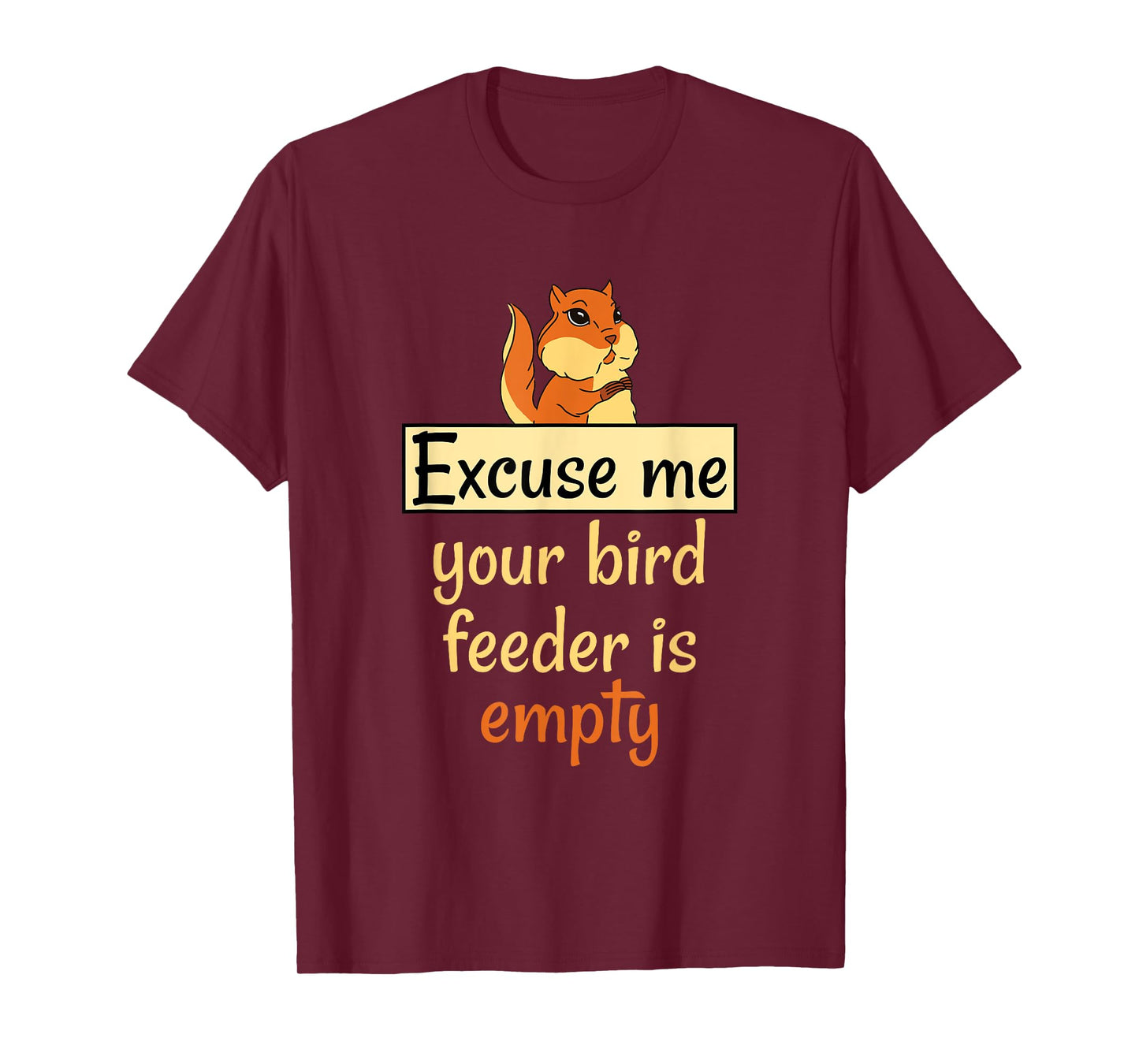 Excuse Me Your Bird Feeder Is Empty Bird Lover Squirrel gift T-Shirt