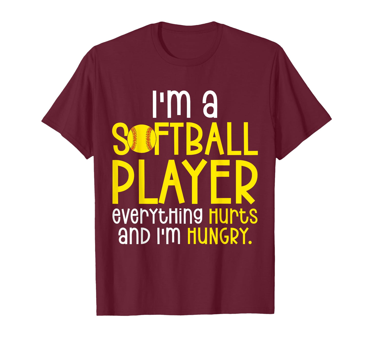 I'm A Softball Player Everything Hurts And I'm Hungry T-Shirt