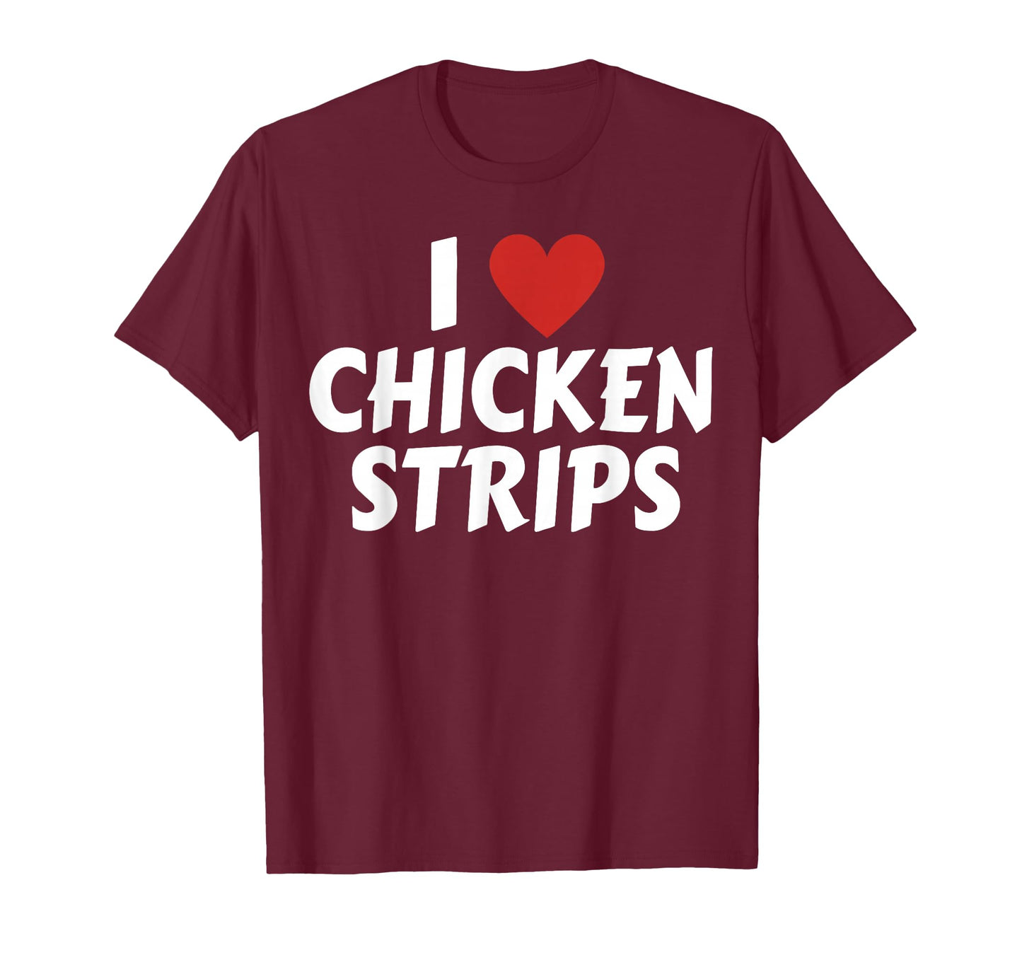 I Love Chicken Strips Funny Fast Food Lovers T-Shirt