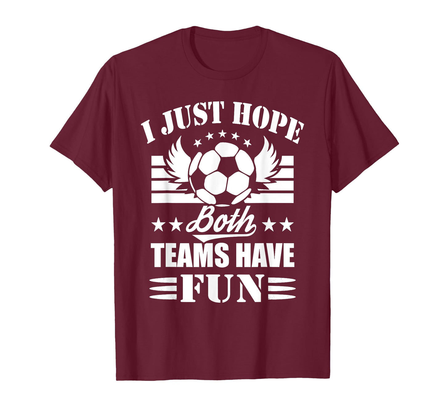 I Just Hope Both Teams Have Fun - Soccer Game Women Men T-Shirt