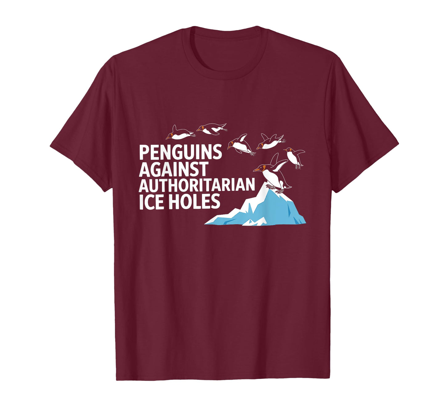 Funny Penguins Against Authoritarian Ice Holes Sarcastic T-Shirt