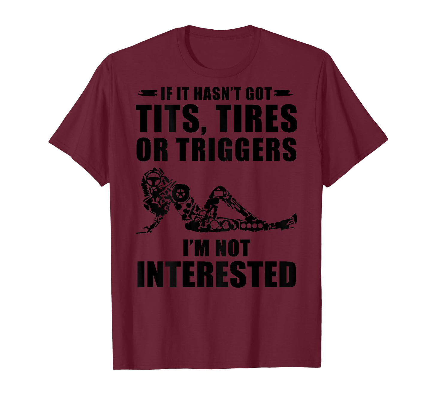 If It Hasn't Got Tits Tires Or Triggers I'm not Interested T-Shirt